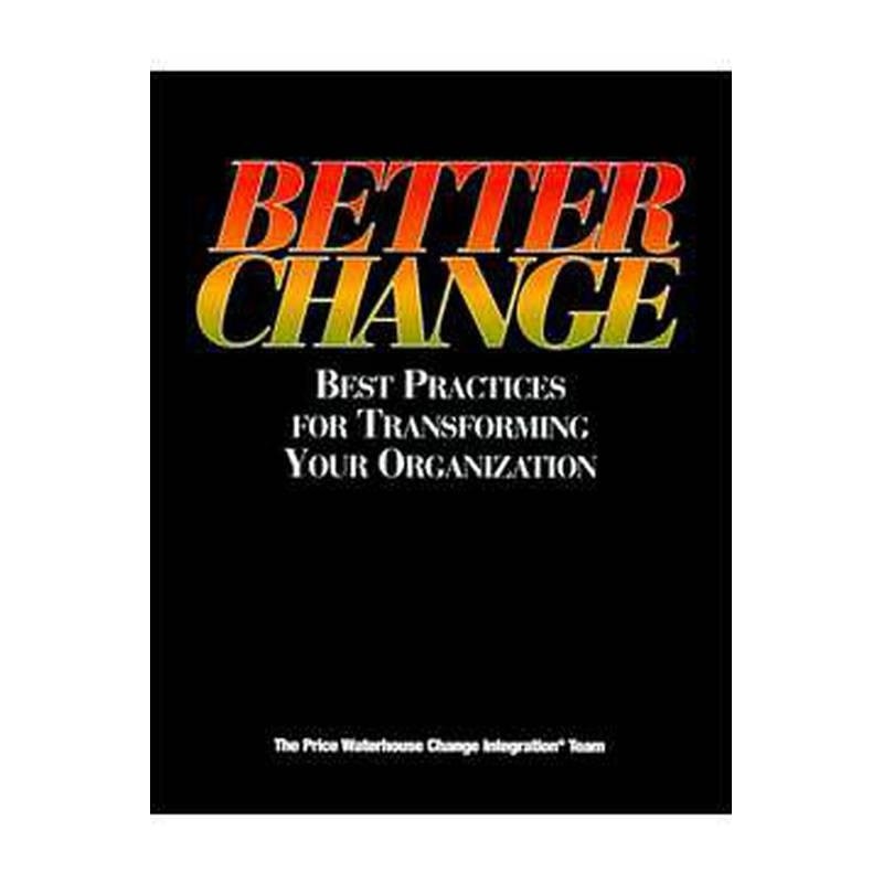 Better Change - Best Practices For Transforming Your Organization autor Price Waterhouse Change Integration Team