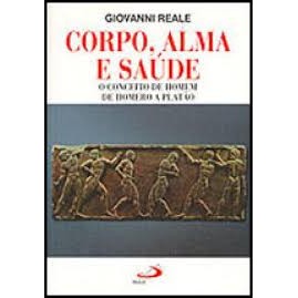 Livro Corpo, Alma e Saúde O Conceito de Homem de Homero a Platão de Giovanni Reale 7496290