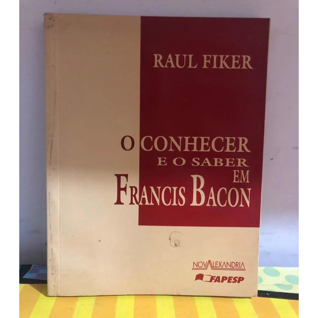 Conhecer o Saber em Francis Bacon - Raul Fiker autor Raul Fiker