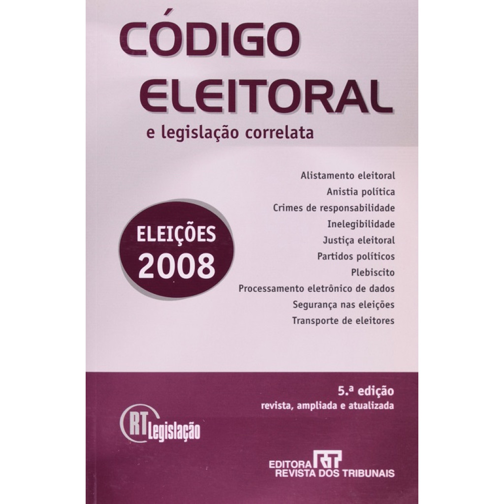 Código Eleitoral e Legislação Correlata - Série RT Legislação
