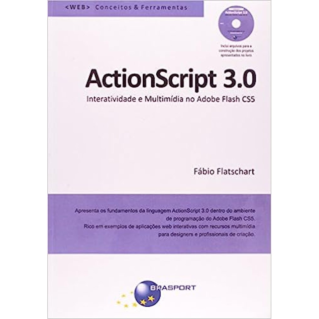 Actionscript 3.0: Interatividade e Multimídia no Adobe Flash Cs5 - Acompanha Cd com os Arquivos Para a Construção dos Pr
