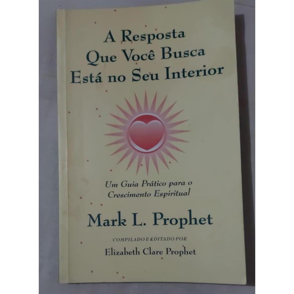 A resposta que você busca está no seu interior autor Mark L. Prophet