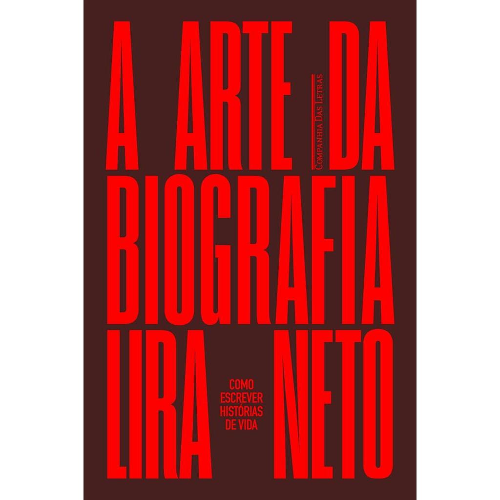 A arte da biografia: Como escrever histórias de vida autor Lira Neto