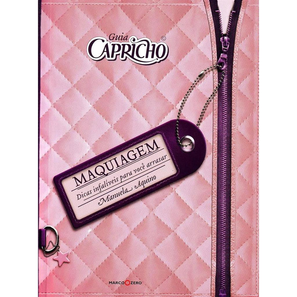 Guia Capricho - Maquiagem Dicas infaliveis para vocês arrasar autor Aquino, Manuela