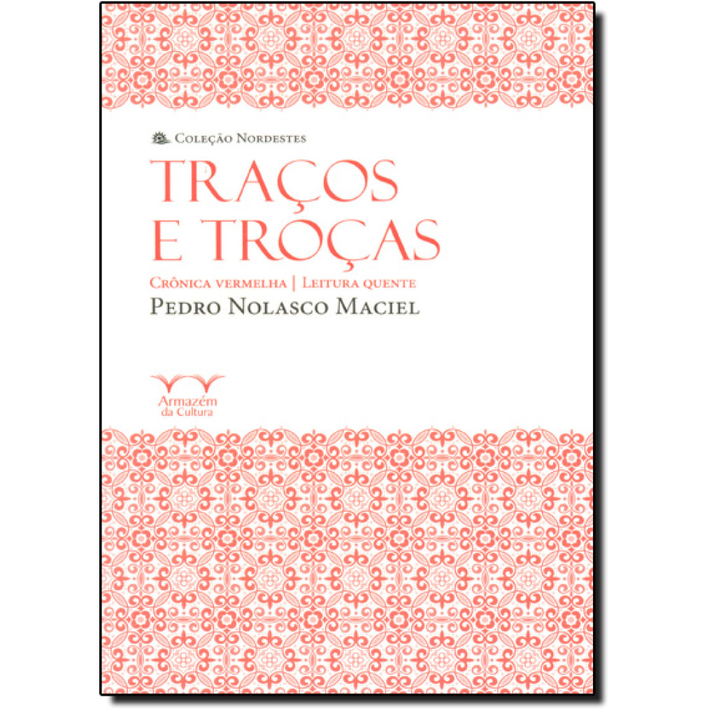 Traços e Troças: Crônica Vermelha, Leitura Quente - Coleção Nordestes