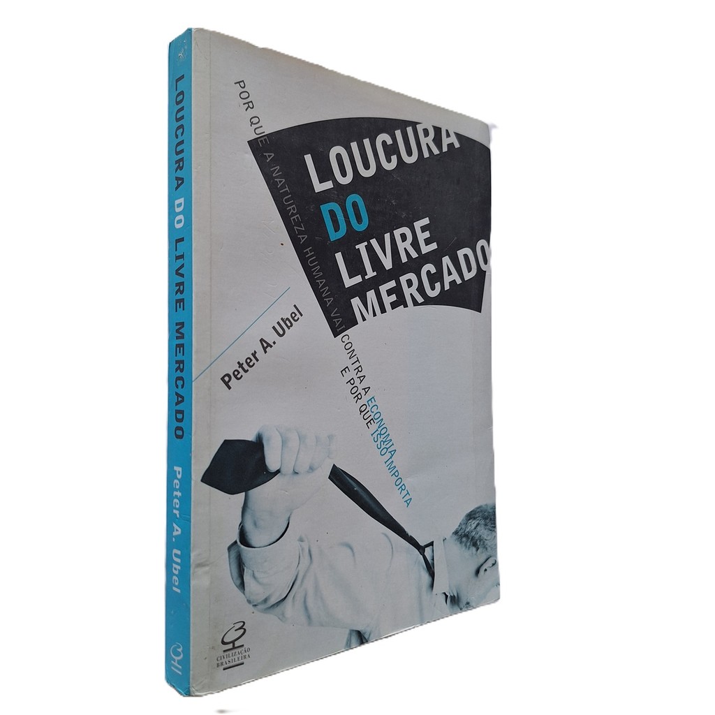 Loucura do Livre Mercado, Peter Ubel, Civilização Brasileira, 2014