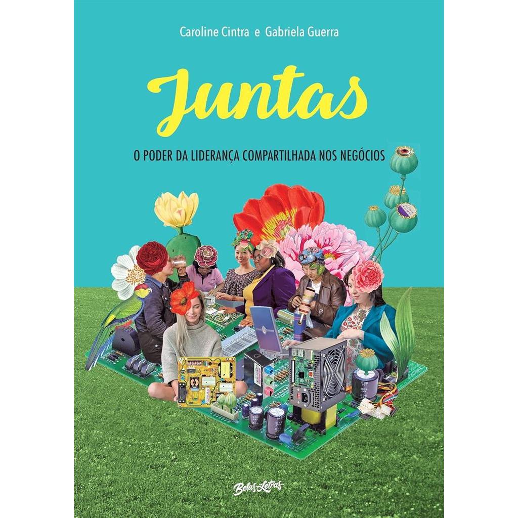 JUNTAS: O PODER DA LIDERANÇA COMPARTILHADA NOS NEGÓCIOS autor CAROLINE CINTRA / GABRIELA GUERRA