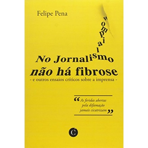 No Jornalismo Não Há Fibrose: e outros ensaios críticos sobre a imprensa de Felipe Pena 7488574