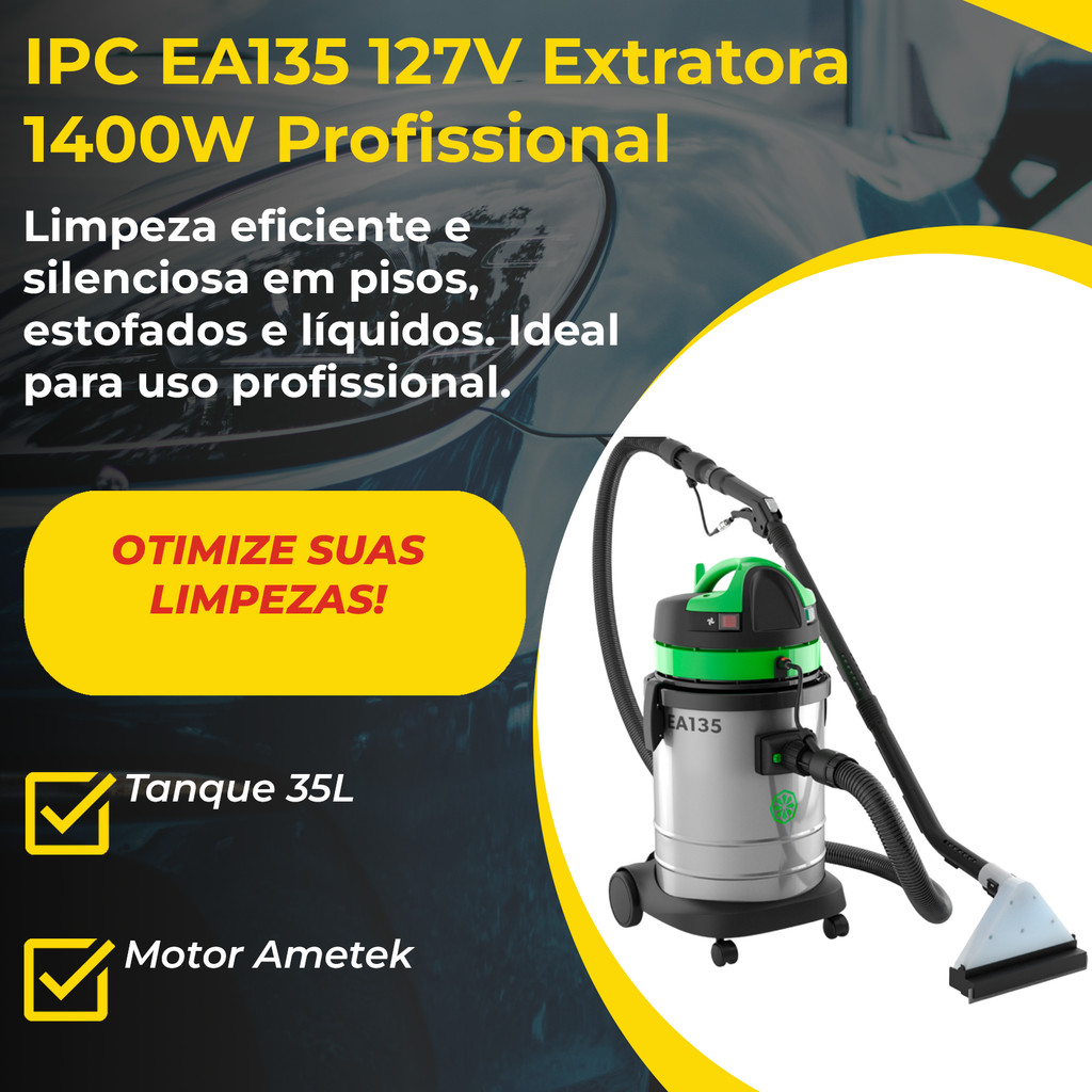 Extratora e Aspirador IPC EA135 127V Profissional Tanque Inox 35L Ametek Limpeza Estofados Carpetes.