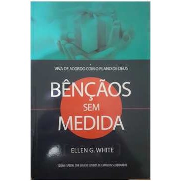 Bênçãos sem Medida - Viva de Acordo Com o Plano de Deus de Ellen G. White 7580412