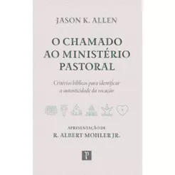 O Chamado ao Ministerio Pastoral | Jason K Allen