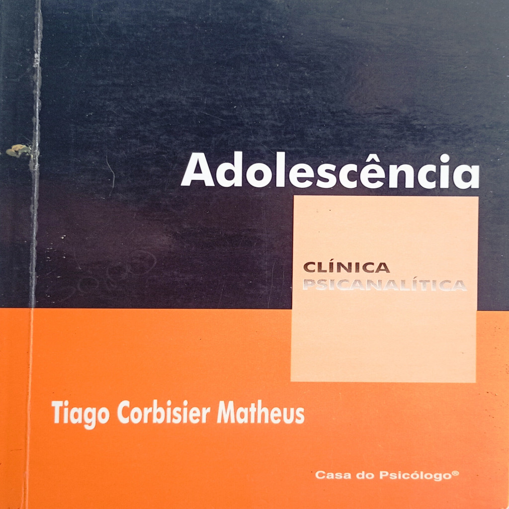 Adolescencia - Historia e politica do conceito na psicanálise autor Tiago Corbisier Matheus