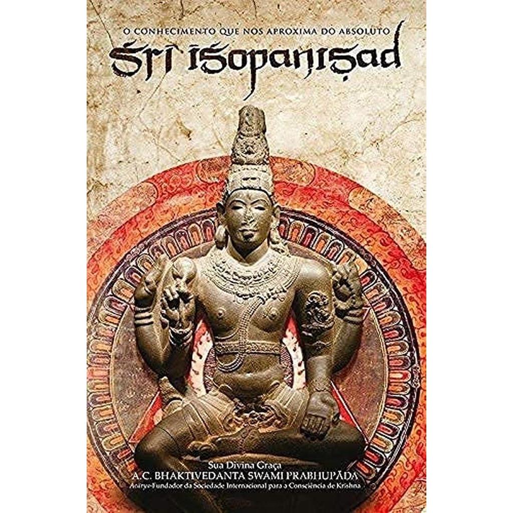 Sri isopanisad - o conhecimento que nos aproxima do absoluto autor Sri Isopanishad