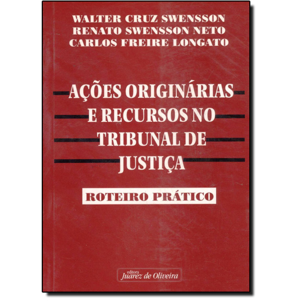 ACOES ORIGINARIAS E RECURSO NO TRIBUNAL DE JUSTICA-ROTEIRO PRATICO