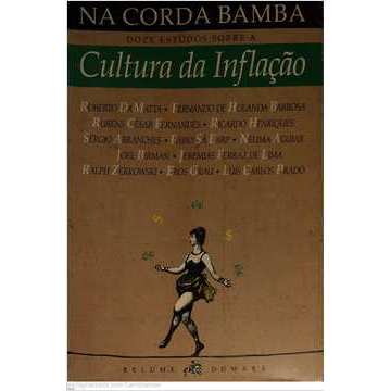 Na Corda Bamba: Doze Estudos Sobre a Cultura da Infl...