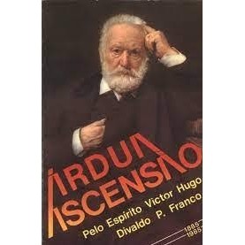 ÀRDUA ASCENSÃO autor DIVALDO P. FRANCO PELO (ESP) VICTOR HUGO
