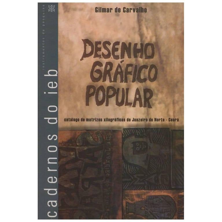 Livro Desenho Gráfico Popular Catálogo de Matrizes Xilográficas de Juazeiro do Norte - Ceará Cadernos do ... 8028971