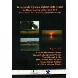 Aspectos da Biologia e Ecologia de Peixes da Bacia do Rio Uruguai Médio de Marcus Vinicius M. Querol et al. (Organiza...