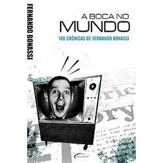 A Boca no Mundo - 100 Crônicas de Fernando Bonassi autor Fernando Bonassi