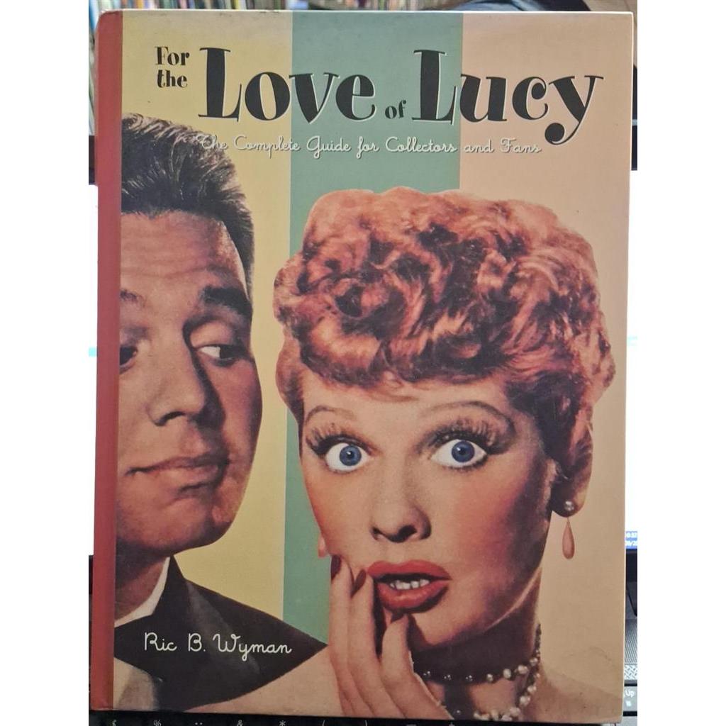 For the Love of Lucy: The Complete Guide for Collectors and Fans autor Ric B. Wyman