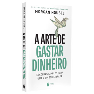 A Arte de Gastar Dinheiro | Morgan Housel em Oferta na Shopee