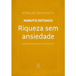 Riqueza Sem Ansiedade | Coleção Minuto Estoico | Donaldo Buchweitz