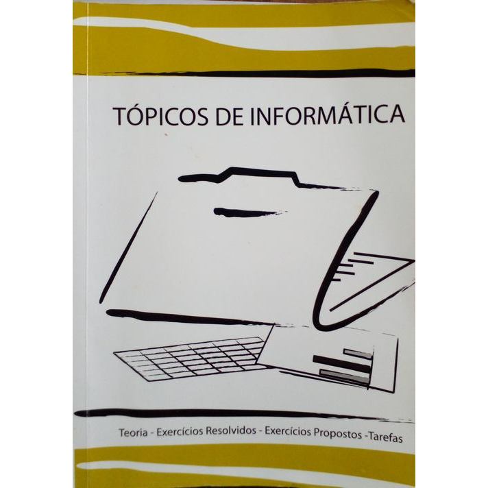 Tópicos de Informática : Teoria - Exercícios Resolvidos - Exercícios Propostos - Tarefas autor Mariano, Mirtes Vitória /