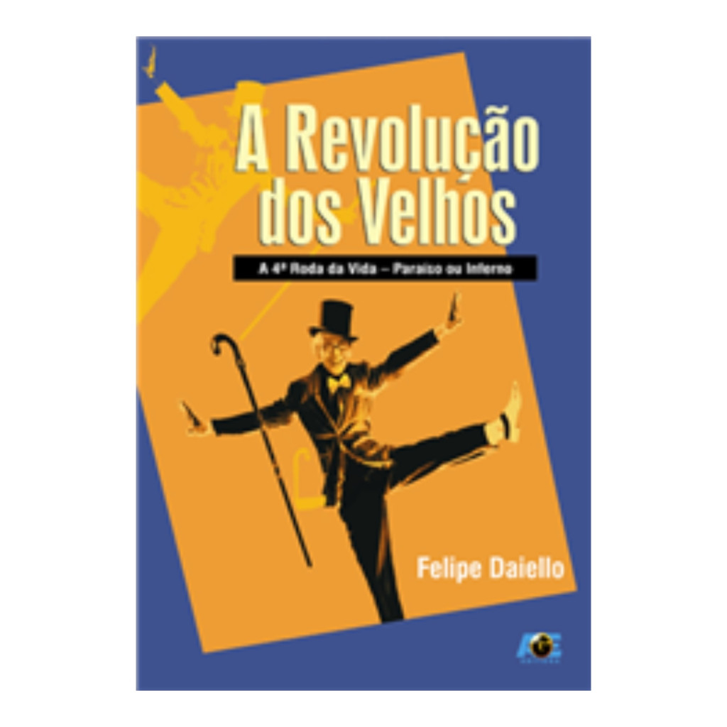 A Revolução dos Velhos - a 4ª Roda da Vida - Paraíso ou Inferno autor Felipe Daiello