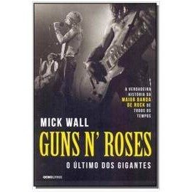 Guns N Roses - o último dos Gigantes de Mick Wall 6782289