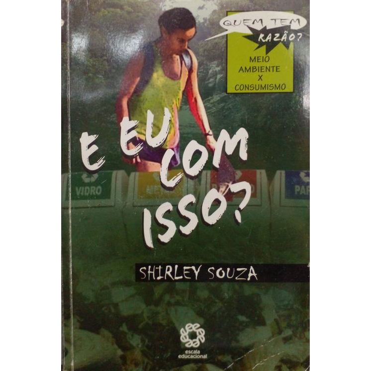 E Eu com Isso? (Quem tem razão? Meio Ambiente X Consumismo) autor Souza, Shirley