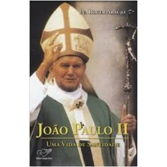 João Paulo Ii - Uma Vida de Santidade (capa Dura) autor Pe. Roger Araújo