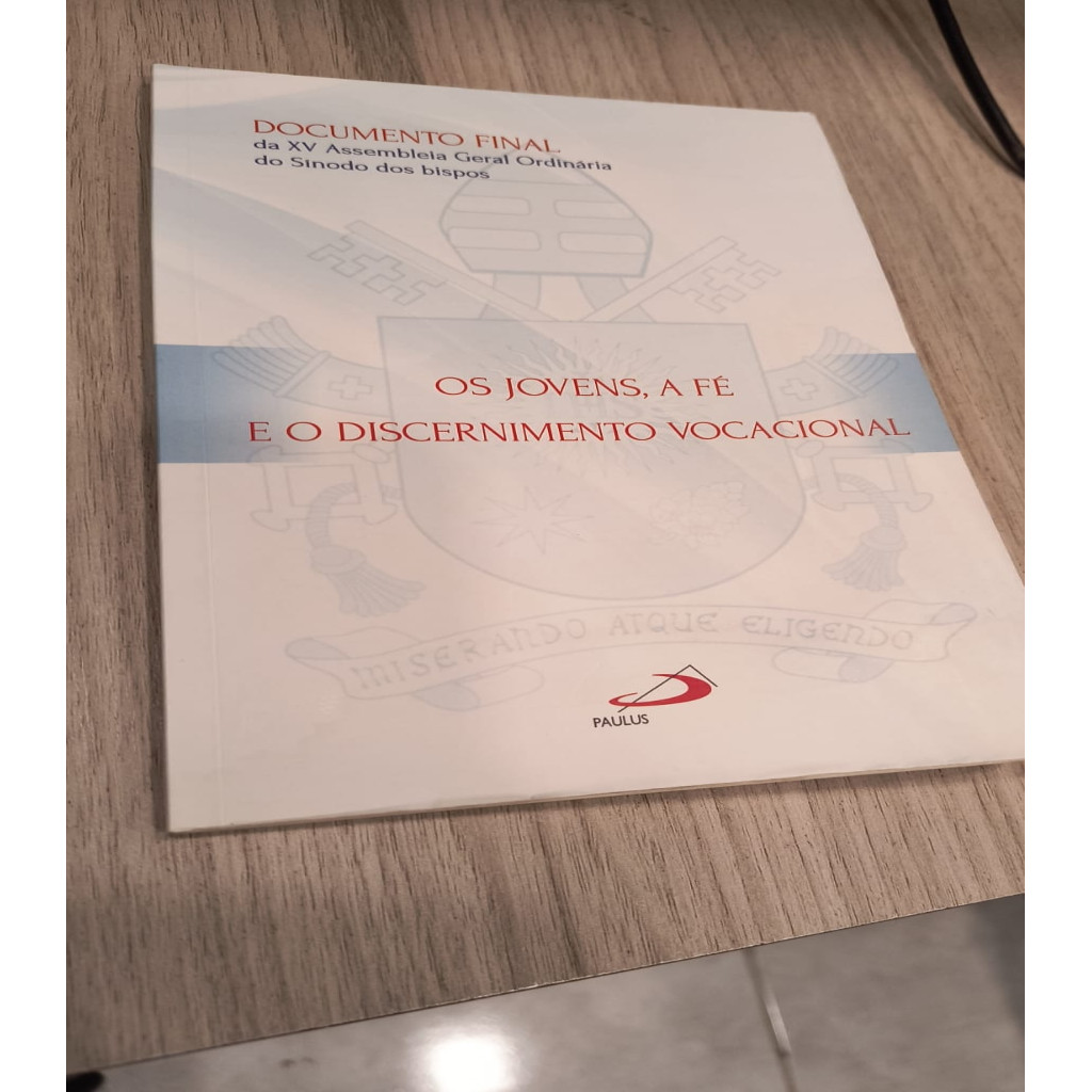 Os Jovens, a fé e o Discernimento Vocacional: Documento Final da XV Assembleia Geral Ordinária do Sínodo dos Bispos auto
