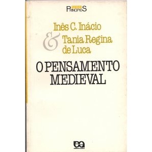 O Pensamento Medieval - Série Princípios autor Inês C. Inácio / Tania Regina de Luca