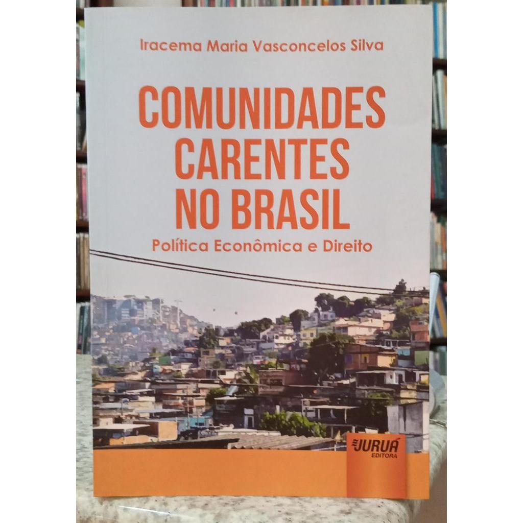 COMUNIDADES CARENTES NO BRASIL / POLÍTICA ECONÔMICA E DIREITO autor IRACEMA MARIA VASCONCELOS SILVA