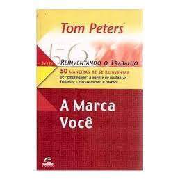 Livro A Marca Você Reinventando O Trabalho Série 50 Maneiras De Se Reinventar De "Empregado" A Agente De Muda...