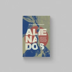 Alienados | Como Cristo nos Tira da Ilusão e Nos Leva de Volta à Comunhão | Eliza Walker de Souza