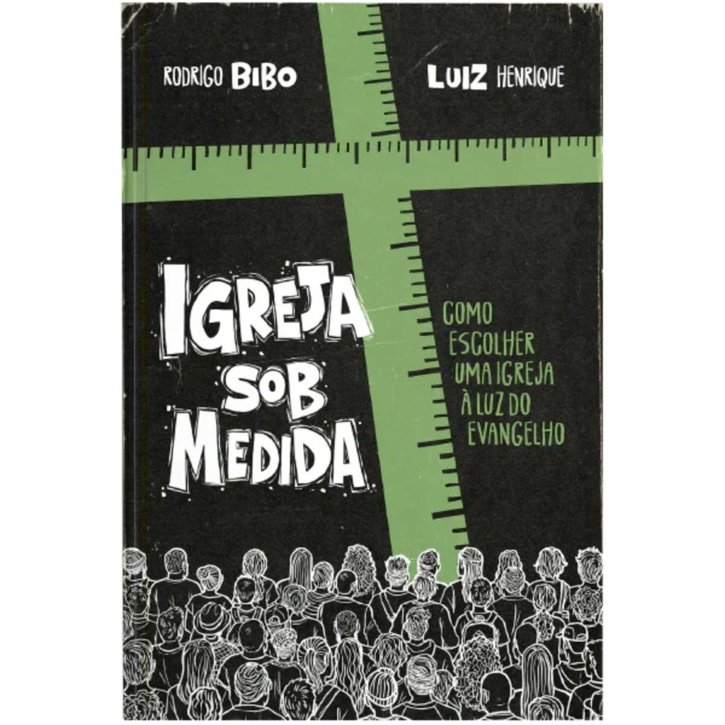 Igreja sob medida | Como escolher uma igreja à luz do Evangelho | Rodrigo Bibo e Luiz Henrique
