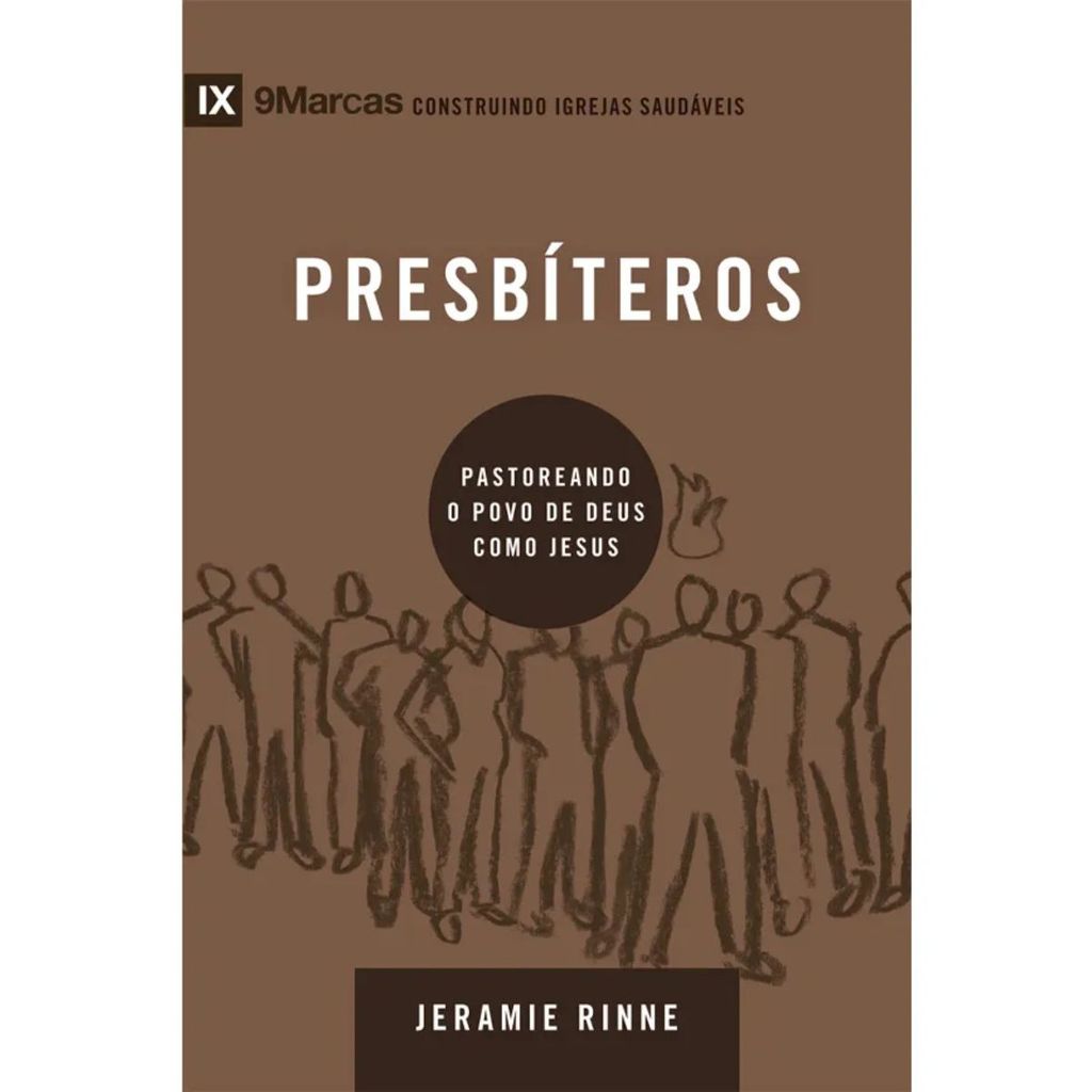 Presbíteros | Pastoreando o povo de Deus como Jesus | Jeramie Rinne | Série 9Marcas