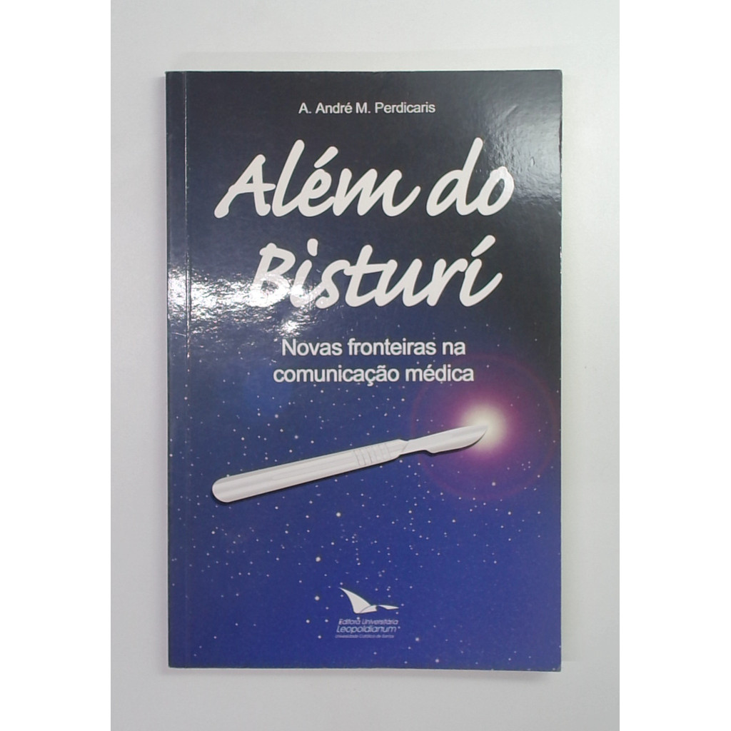 Livro: Além do Bisturi - Novas Fronteiras na Comunicação Médica - A. André M. Perdicaris (Usado)