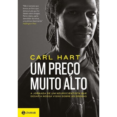 Livro Um Preço Muito Alto A Jornada De Um Neurocientista Que Desafia Nossa Visão Sobre As Drogas de Carl ... 8184887