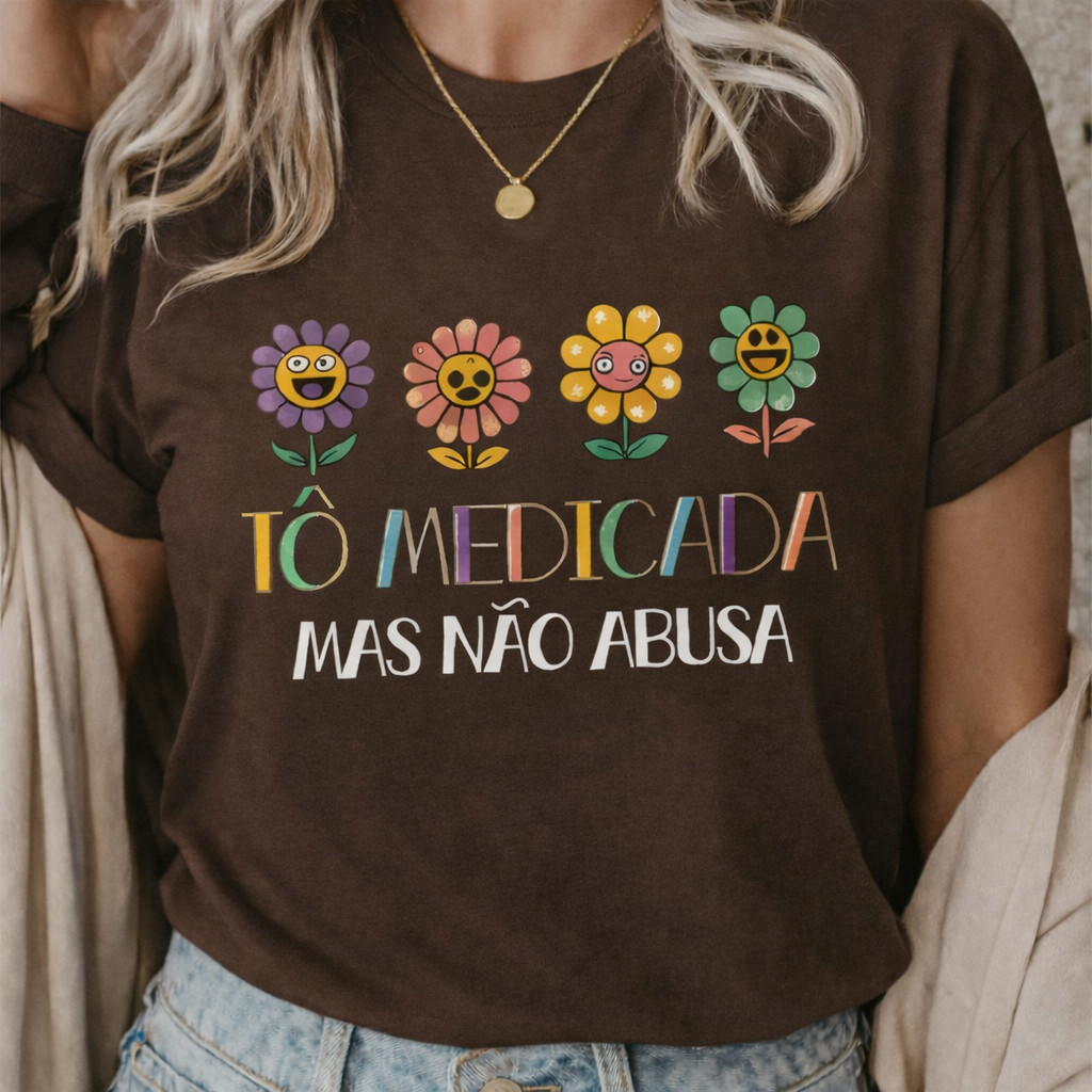 Camiseta Feminina Tô Medicada Mas Não Abusa 100% Algodão Blusinha Estampada Casual Premium