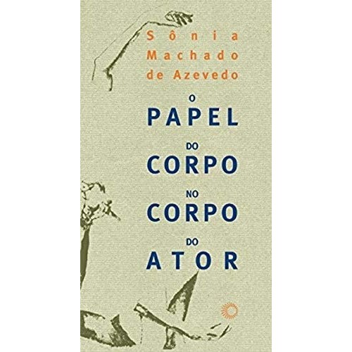 O Papel Do Corpo No Corpo Do Ator de Sônia Machado De Azevedo 7561299