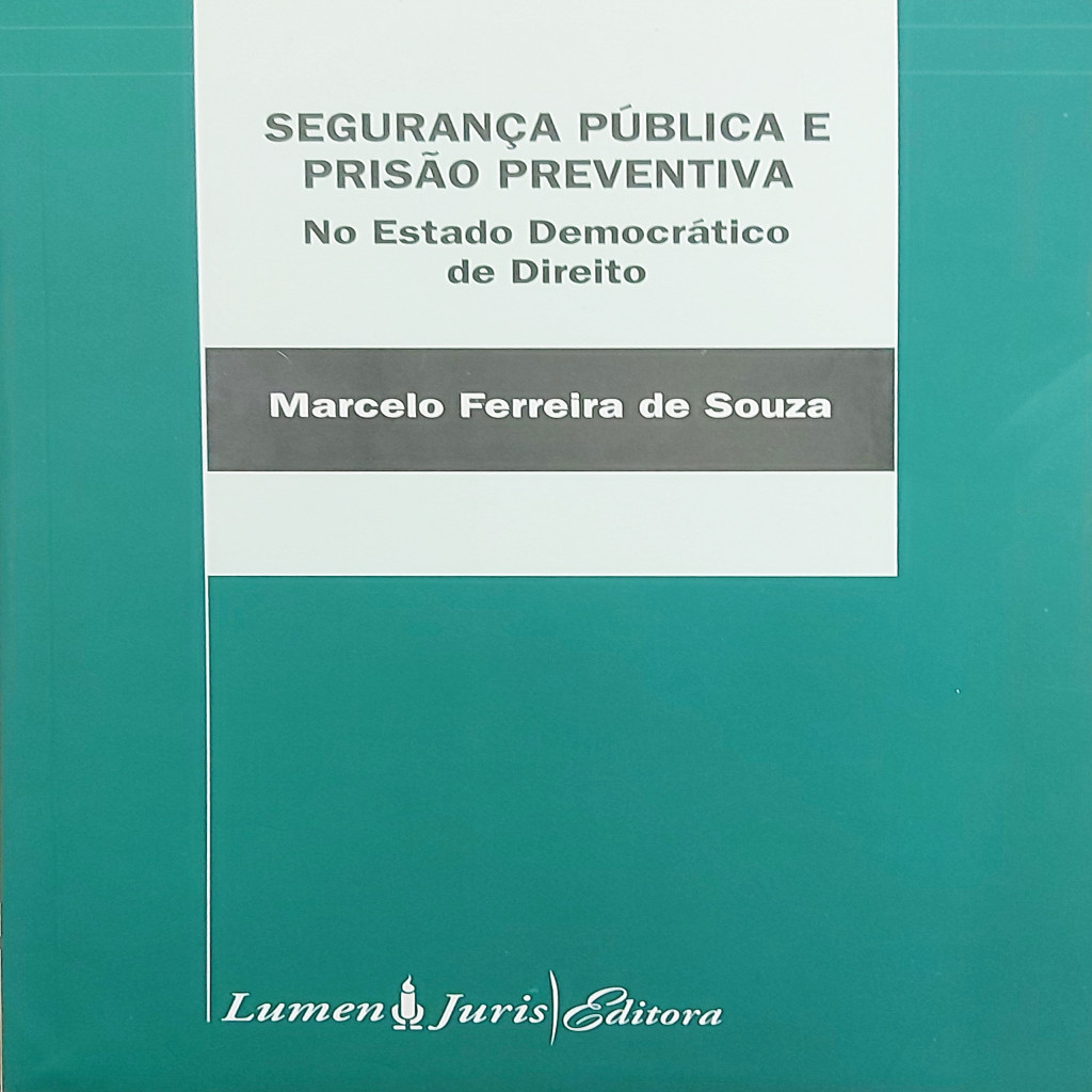 Segurança Pública e Prisão Preventiva - no Estado Democrático de Di... autor Marcelo Ferreira de Souza