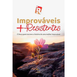 Improváveis + Resistentes | É Deus Quem Escreve a História de Uma Mulher Improvável