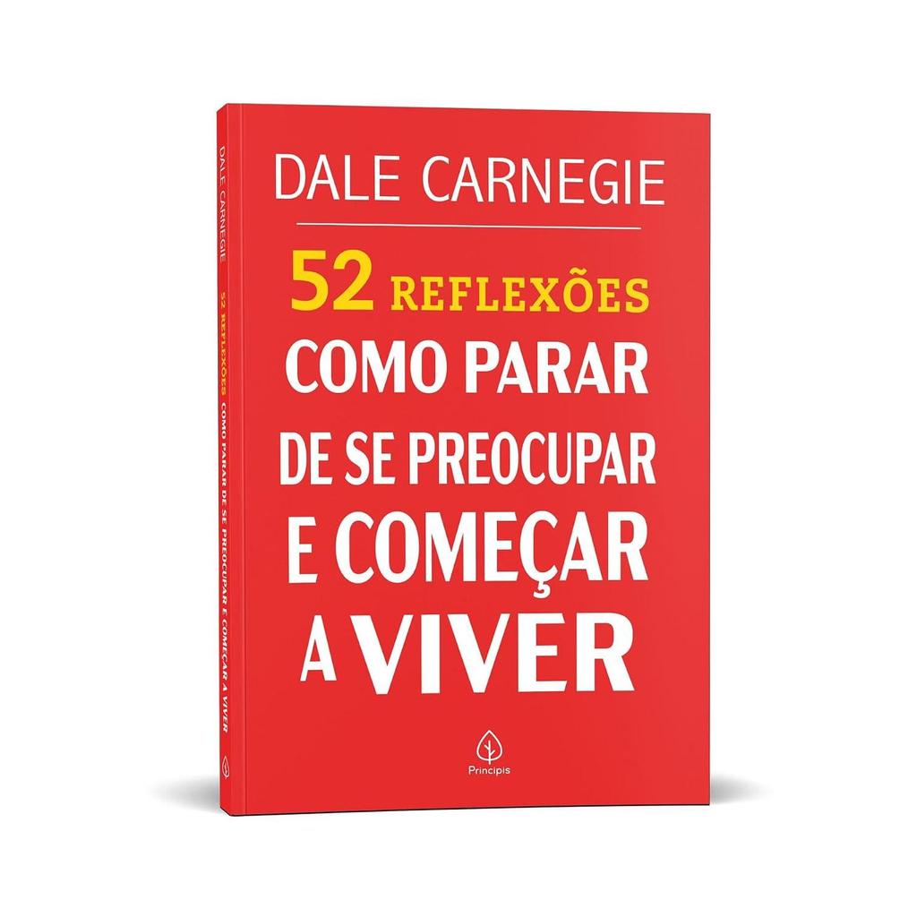 52 REFLEXÕES: COMO PARAR DE SE PREOCUPAR E COMEÇAR A VIVER