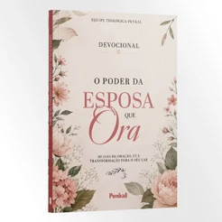 Devocional O Poder da Esposa que Ora | 30 Dias de Oração, Fé e Transformação para o seu Lar