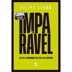 Imparável | Aprenda a Descansar para Nunca mais Desistir | Filipe Levak
