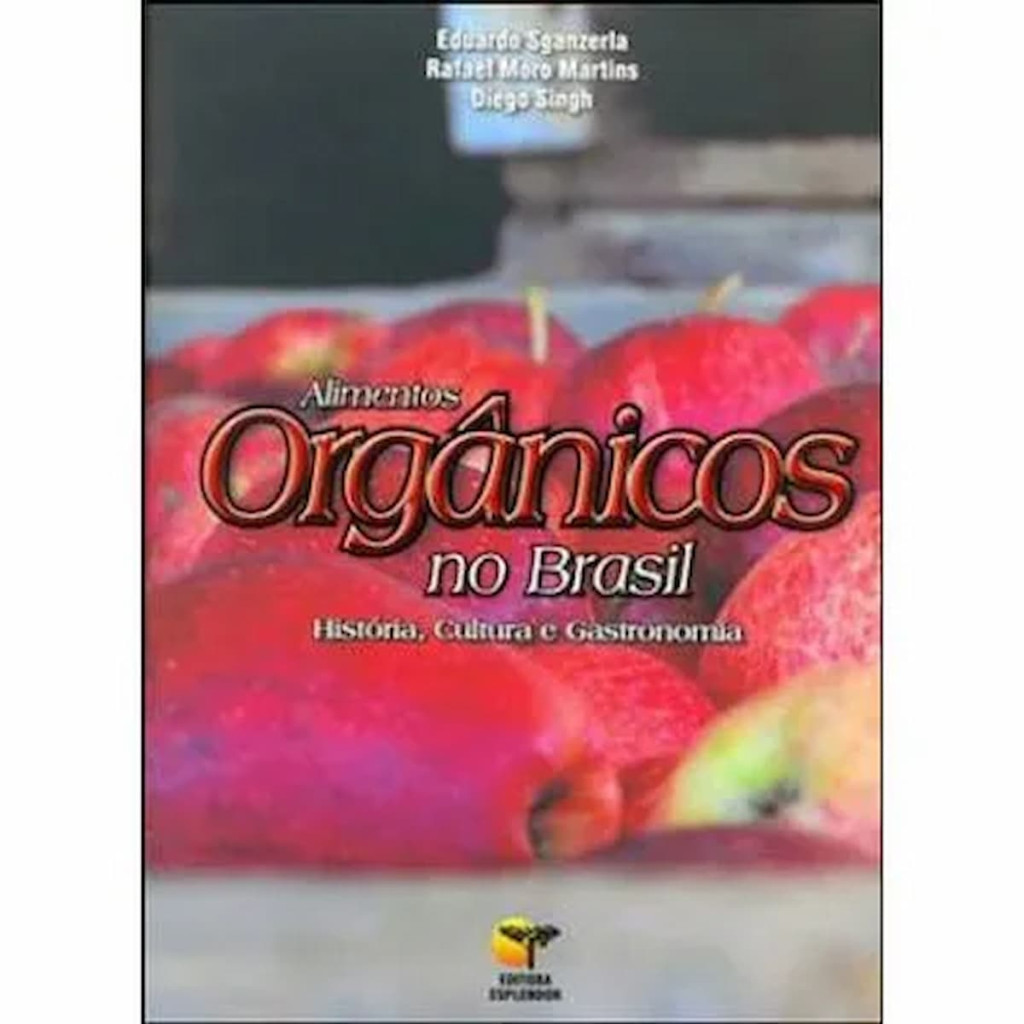 Alimentos Orgânicos no Brasil autor Eduardo Sganzerla, Rafael Moro Martins e Diego Singh