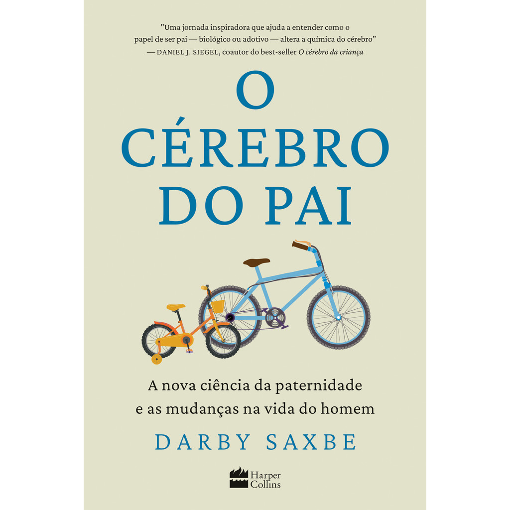 O cérebro do pai: A nova ciência da paternidade e as mudanças na vida do homem