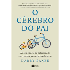 O cérebro do pai: A nova ciência da paternidade e as mudanças na vida do homem